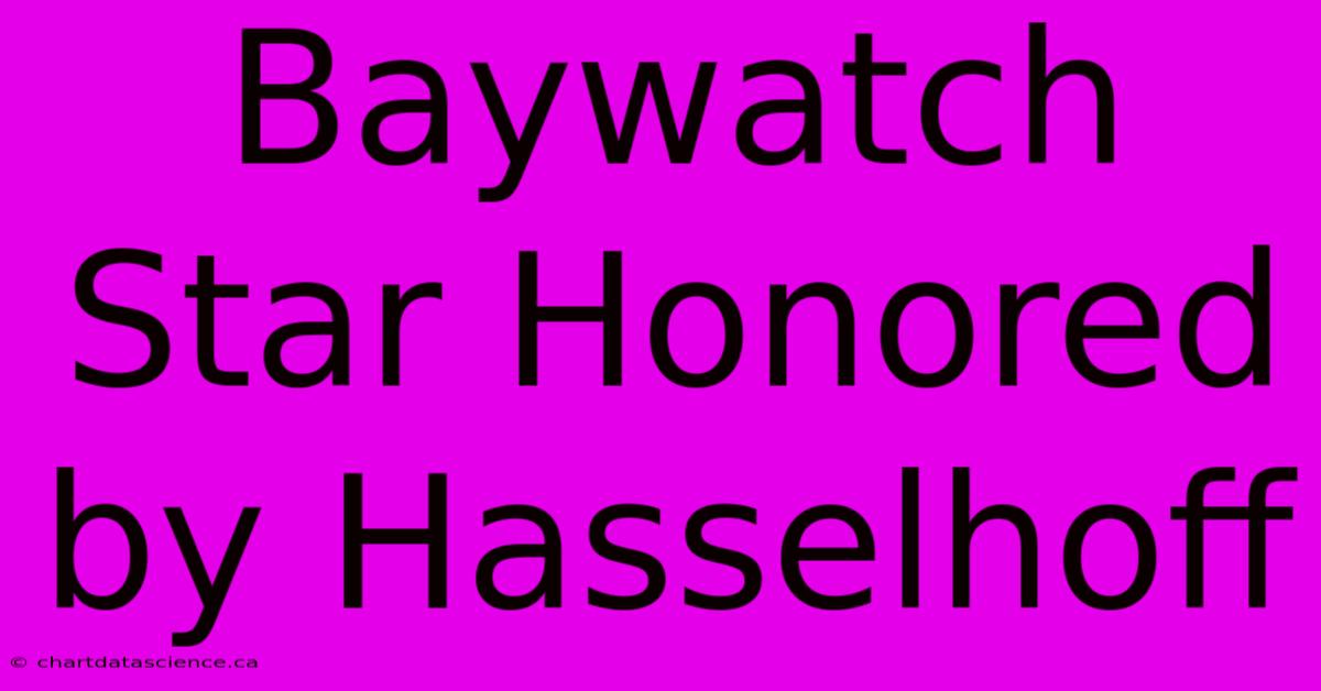 Baywatch Star Honored By Hasselhoff