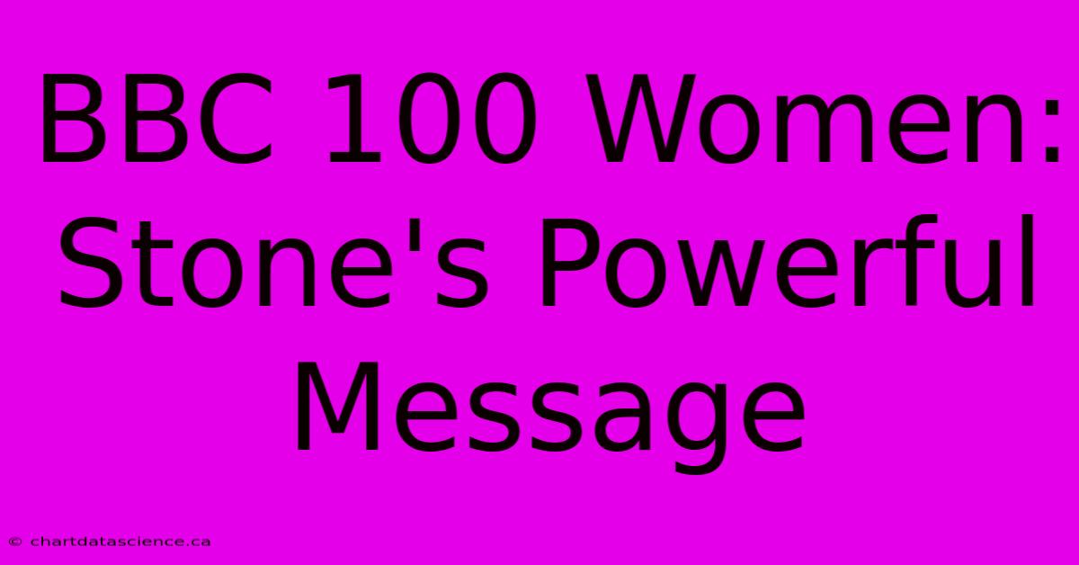 BBC 100 Women: Stone's Powerful Message