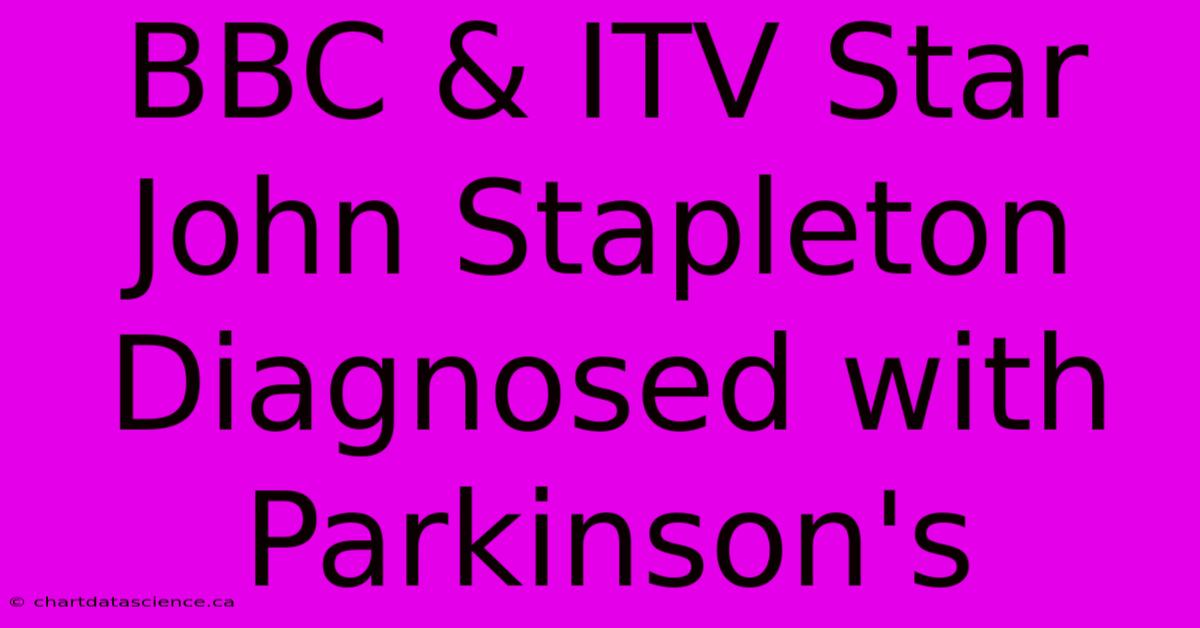 BBC & ITV Star John Stapleton Diagnosed With Parkinson's