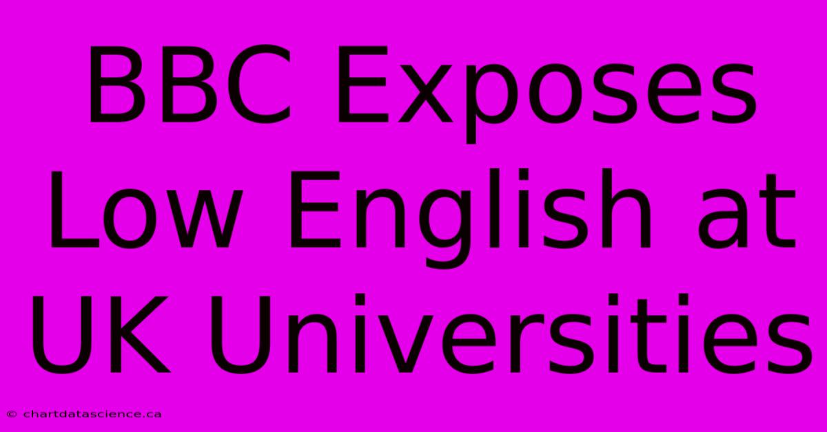 BBC Exposes Low English At UK Universities