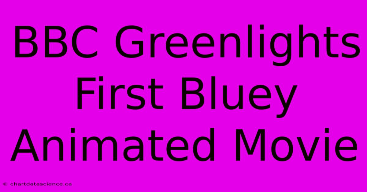 BBC Greenlights First Bluey Animated Movie