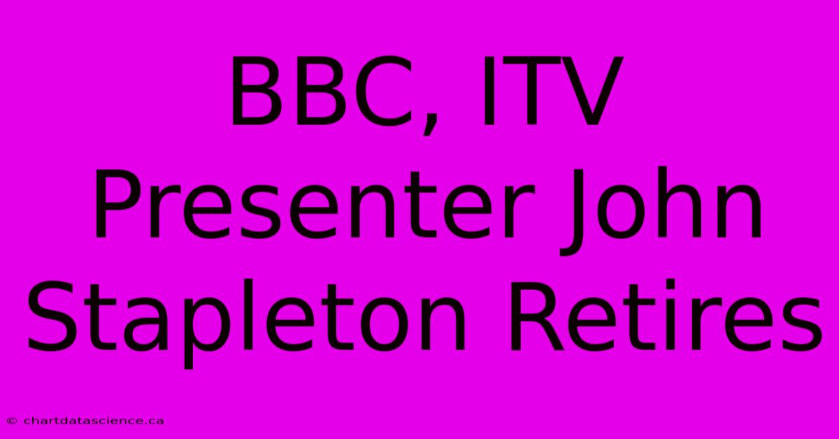 BBC, ITV Presenter John Stapleton Retires 