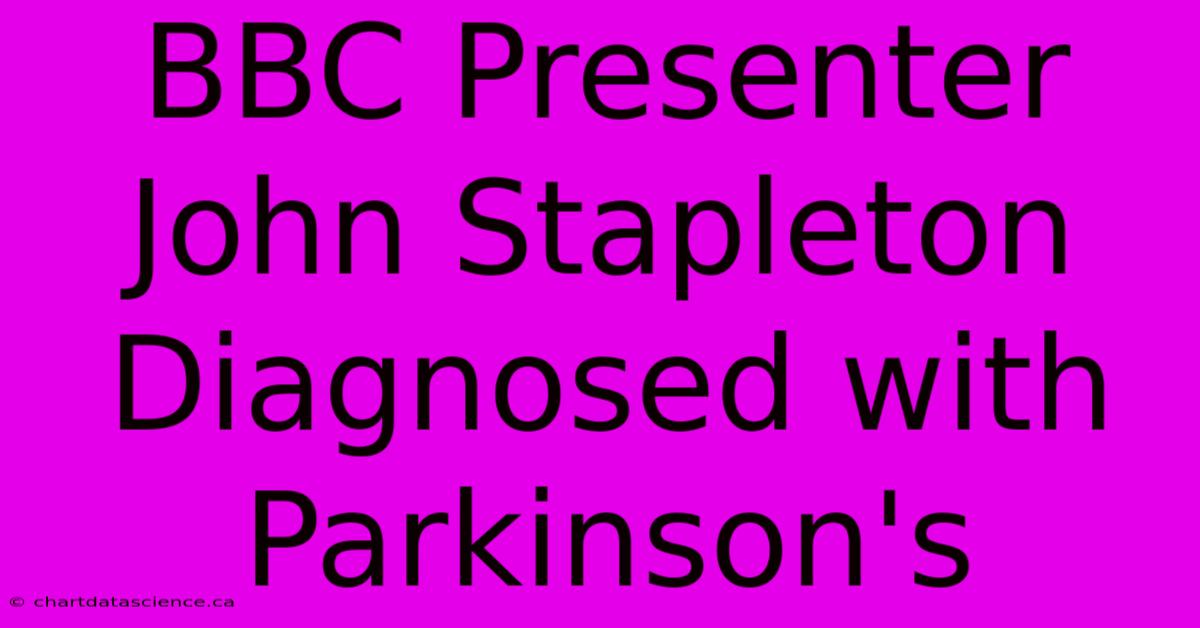 BBC Presenter John Stapleton Diagnosed With Parkinson's