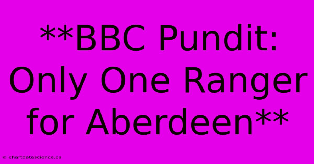 **BBC Pundit: Only One Ranger For Aberdeen**