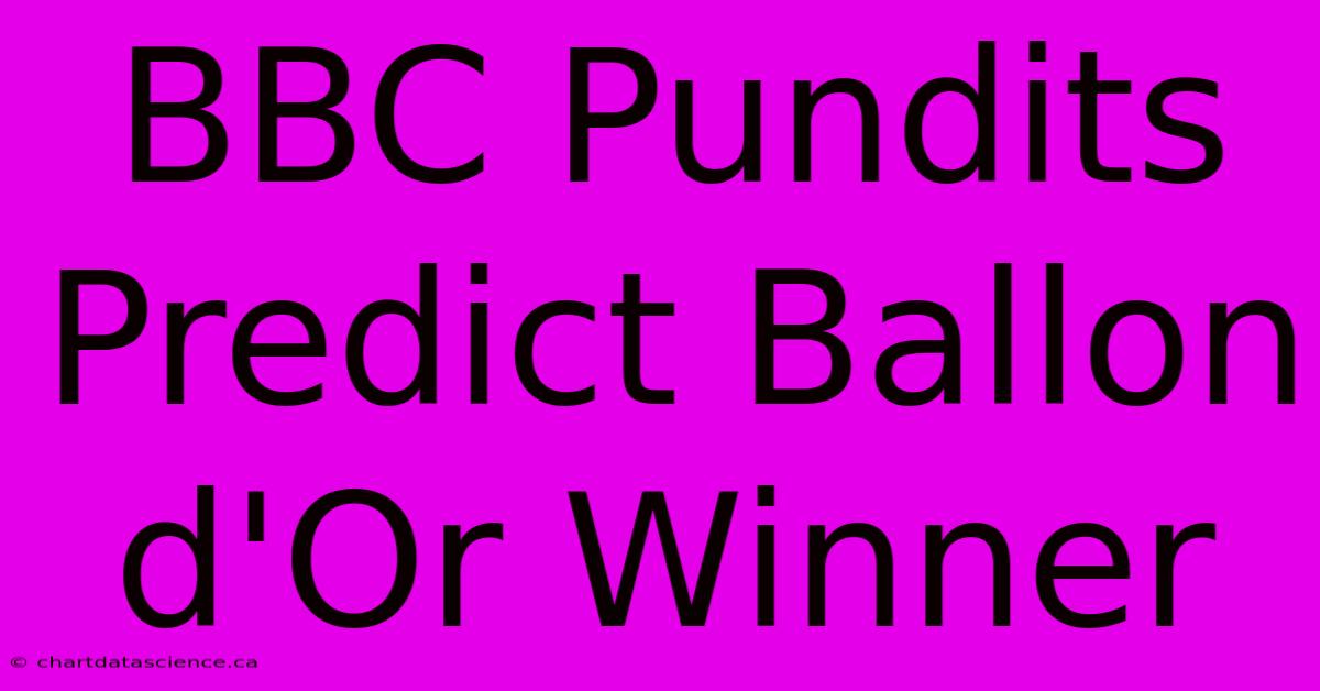 BBC Pundits Predict Ballon D'Or Winner