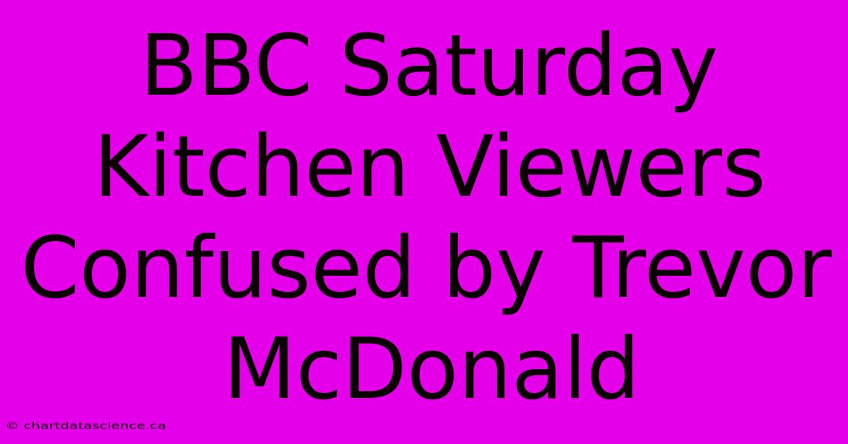 BBC Saturday Kitchen Viewers Confused By Trevor McDonald