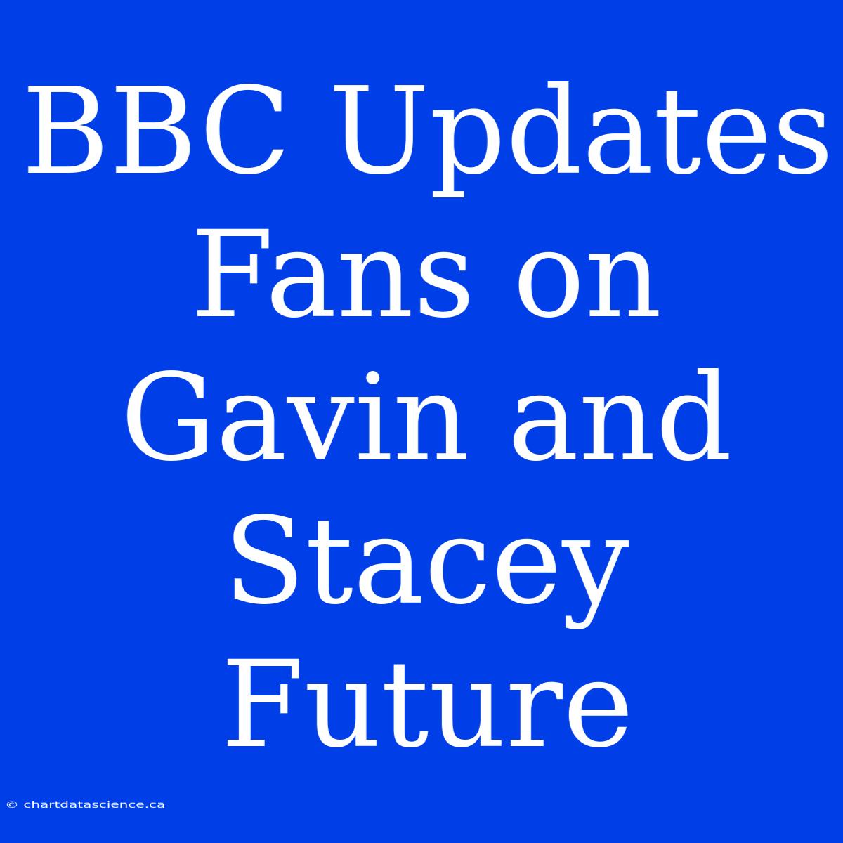 BBC Updates Fans On Gavin And Stacey Future