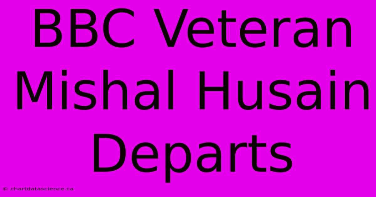 BBC Veteran Mishal Husain Departs