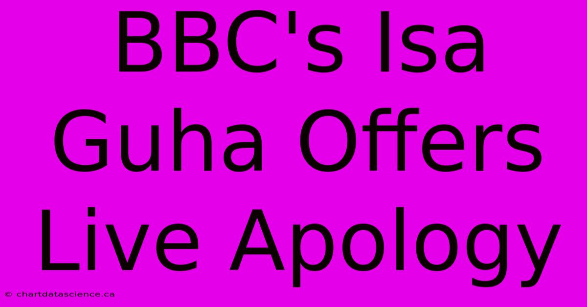 BBC's Isa Guha Offers Live Apology