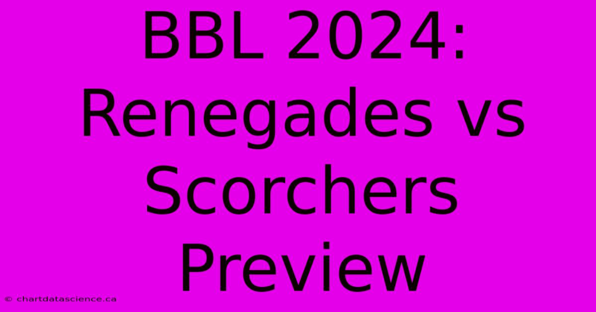 BBL 2024: Renegades Vs Scorchers Preview