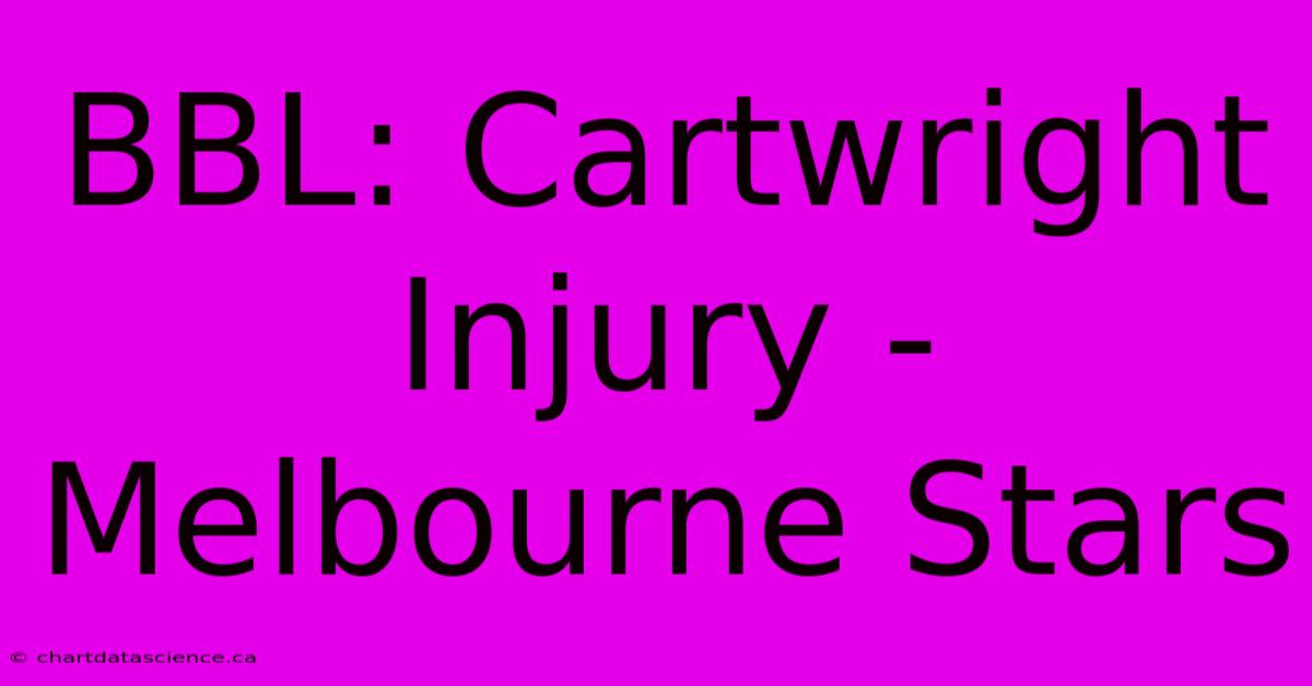 BBL: Cartwright Injury - Melbourne Stars