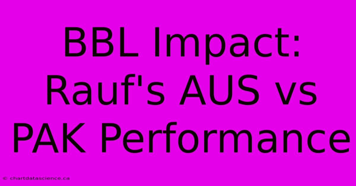 BBL Impact: Rauf's AUS Vs PAK Performance 