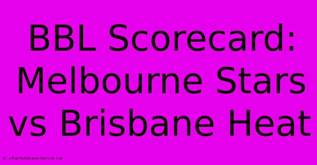 BBL Scorecard: Melbourne Stars Vs Brisbane Heat