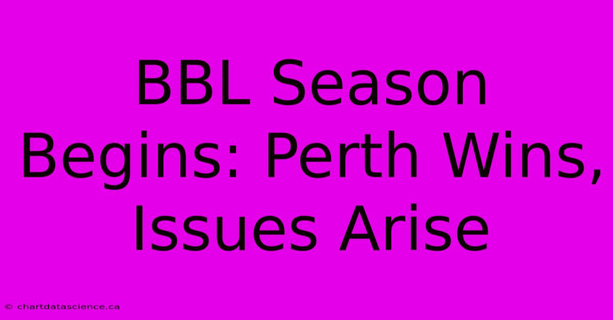 BBL Season Begins: Perth Wins, Issues Arise