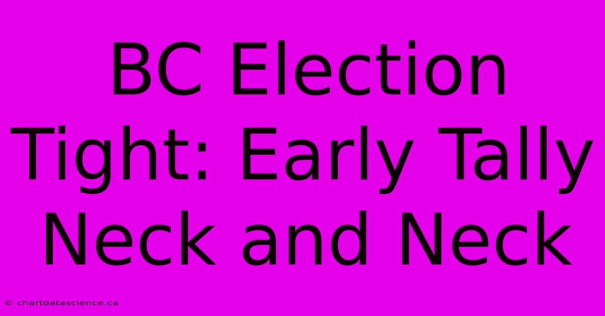 BC Election Tight: Early Tally Neck And Neck