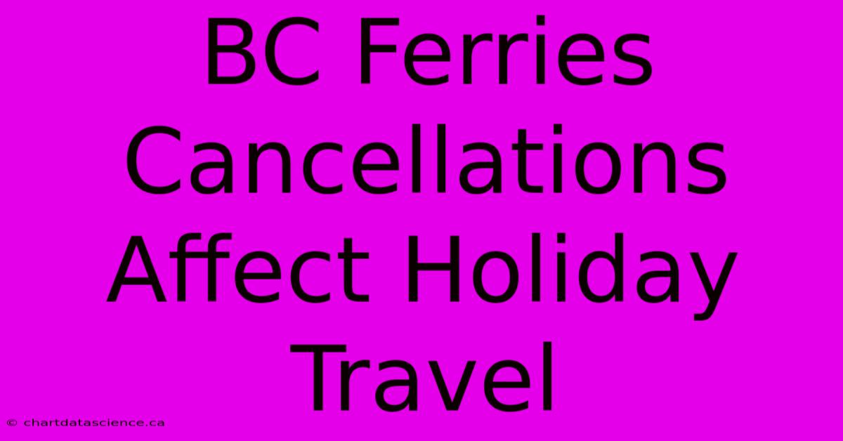 BC Ferries Cancellations Affect Holiday Travel