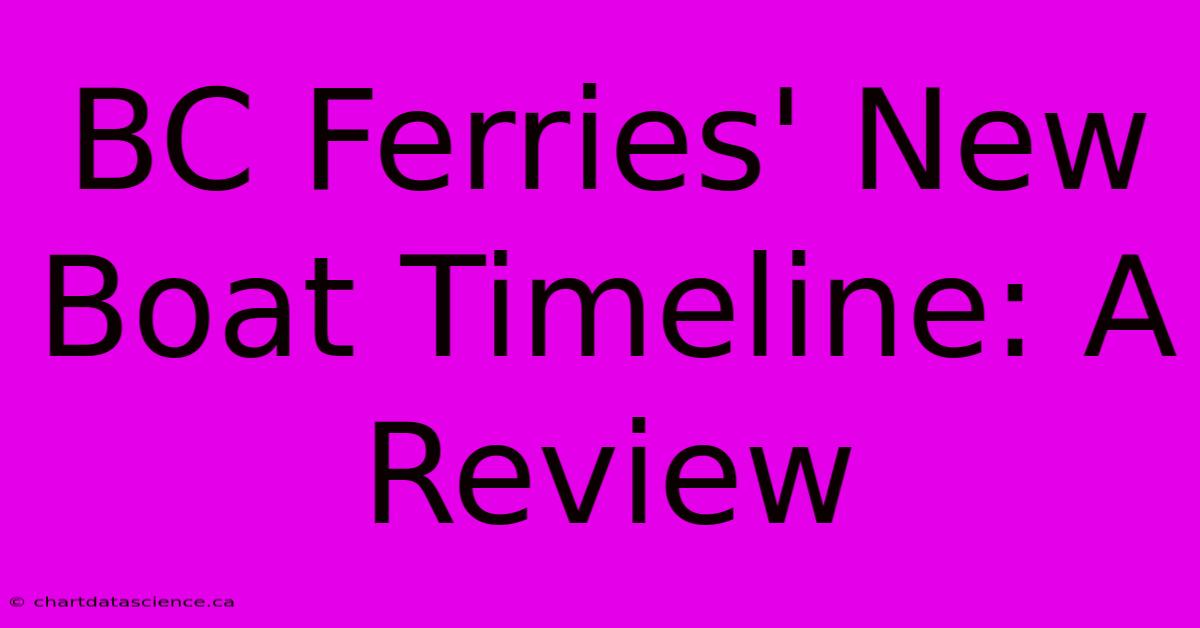 BC Ferries' New Boat Timeline: A Review