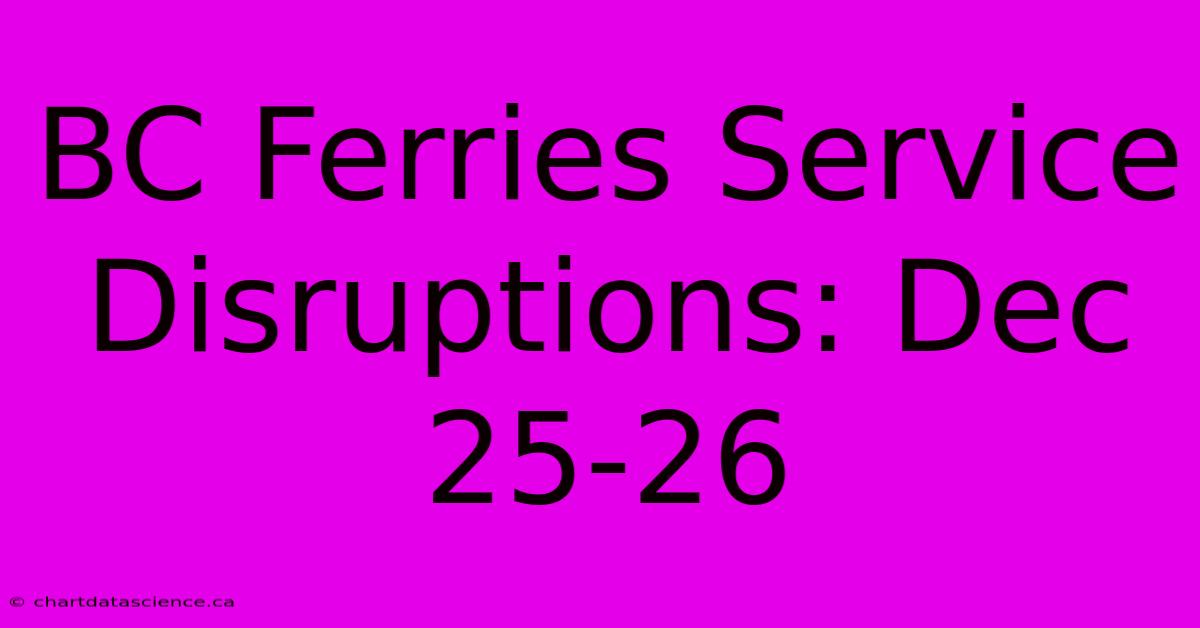 BC Ferries Service Disruptions: Dec 25-26