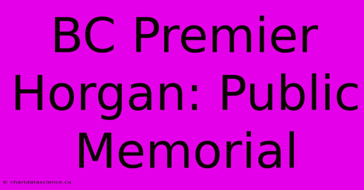 BC Premier Horgan: Public Memorial