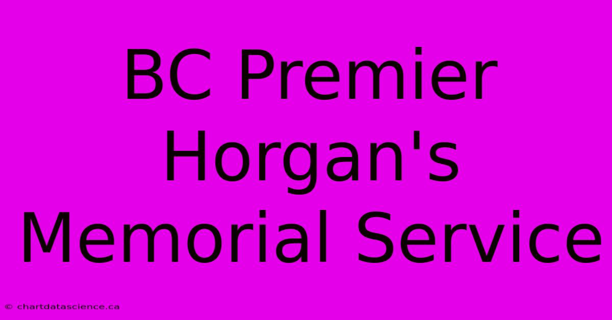 BC Premier Horgan's Memorial Service