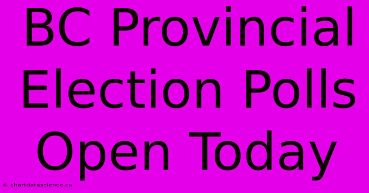 BC Provincial Election Polls Open Today