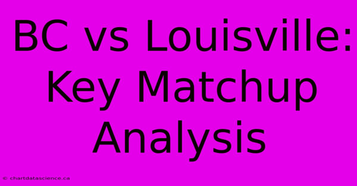 BC Vs Louisville: Key Matchup Analysis