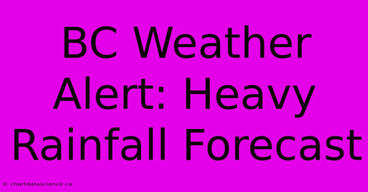 BC Weather Alert: Heavy Rainfall Forecast