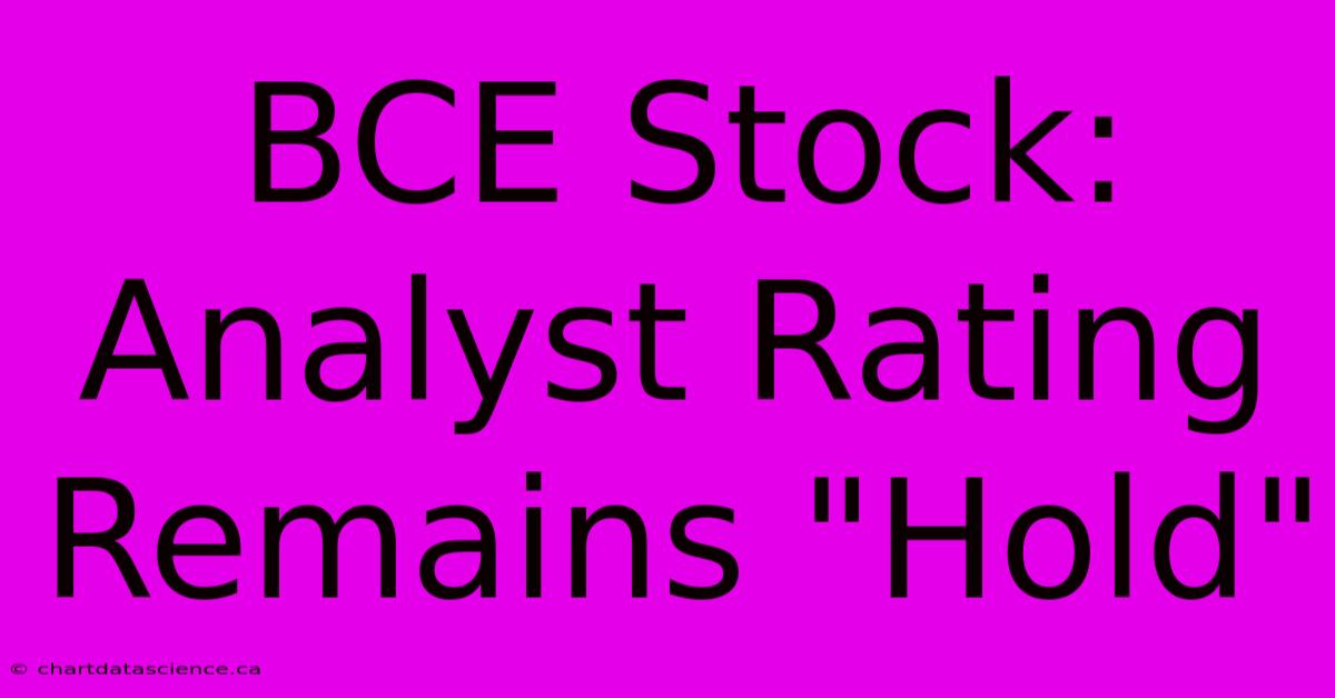 BCE Stock: Analyst Rating Remains 