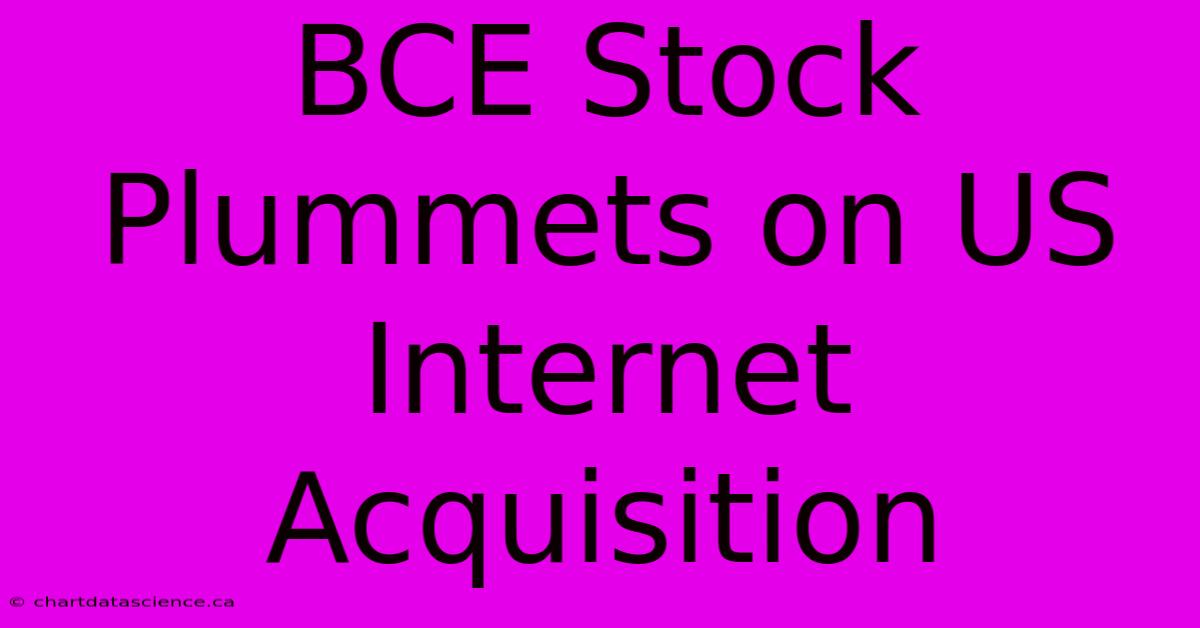 BCE Stock Plummets On US Internet Acquisition 