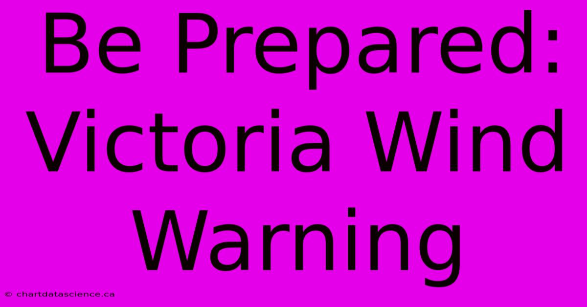 Be Prepared: Victoria Wind Warning