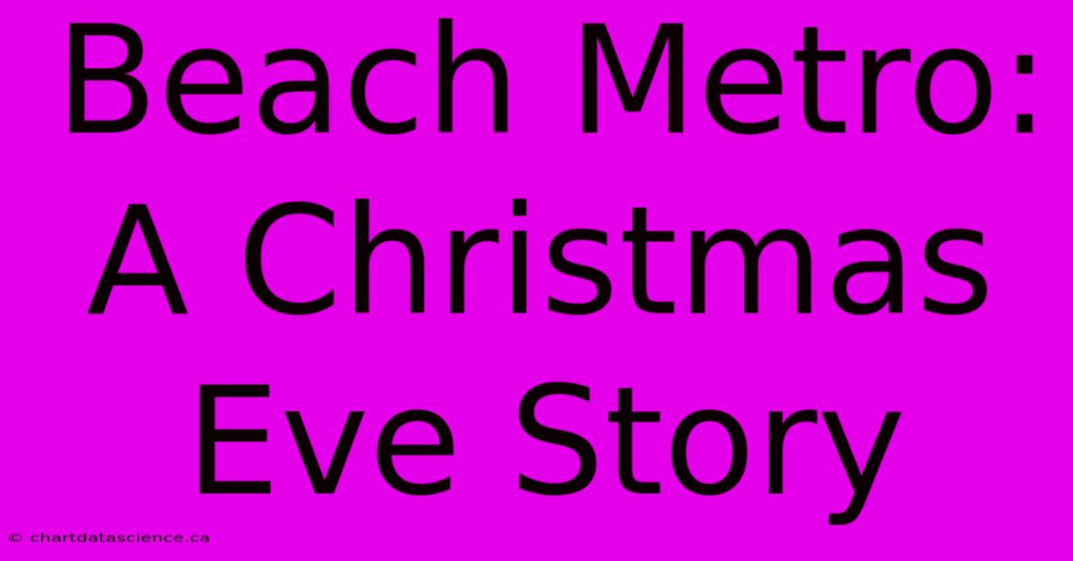 Beach Metro: A Christmas Eve Story