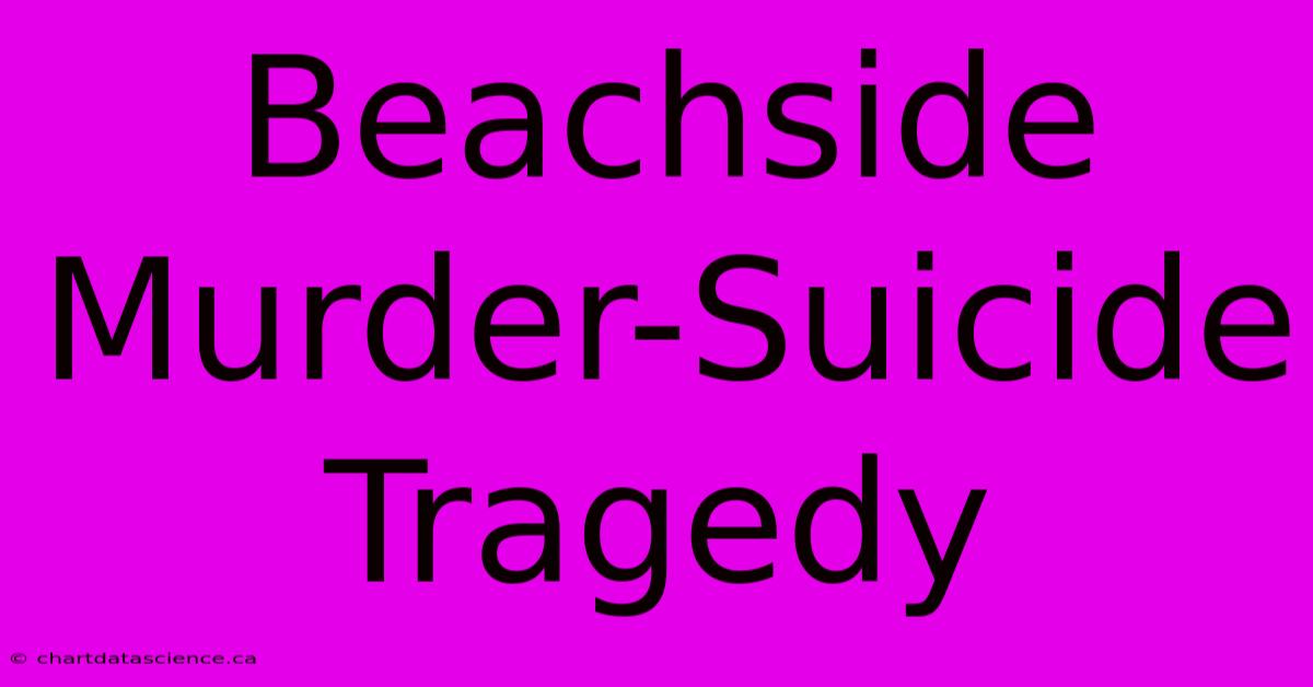 Beachside Murder-Suicide Tragedy