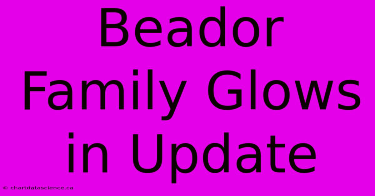 Beador Family Glows In Update