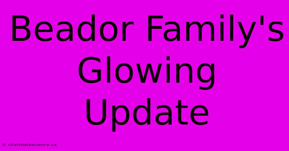 Beador Family's Glowing Update