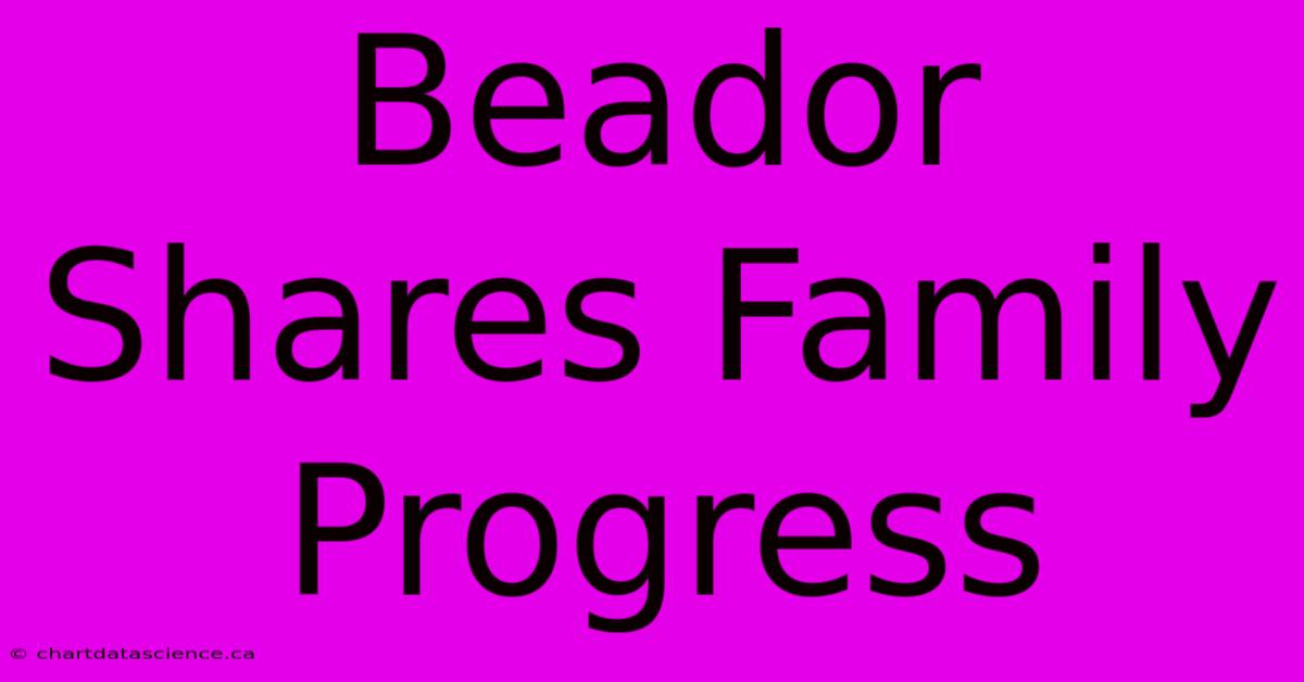 Beador Shares Family Progress