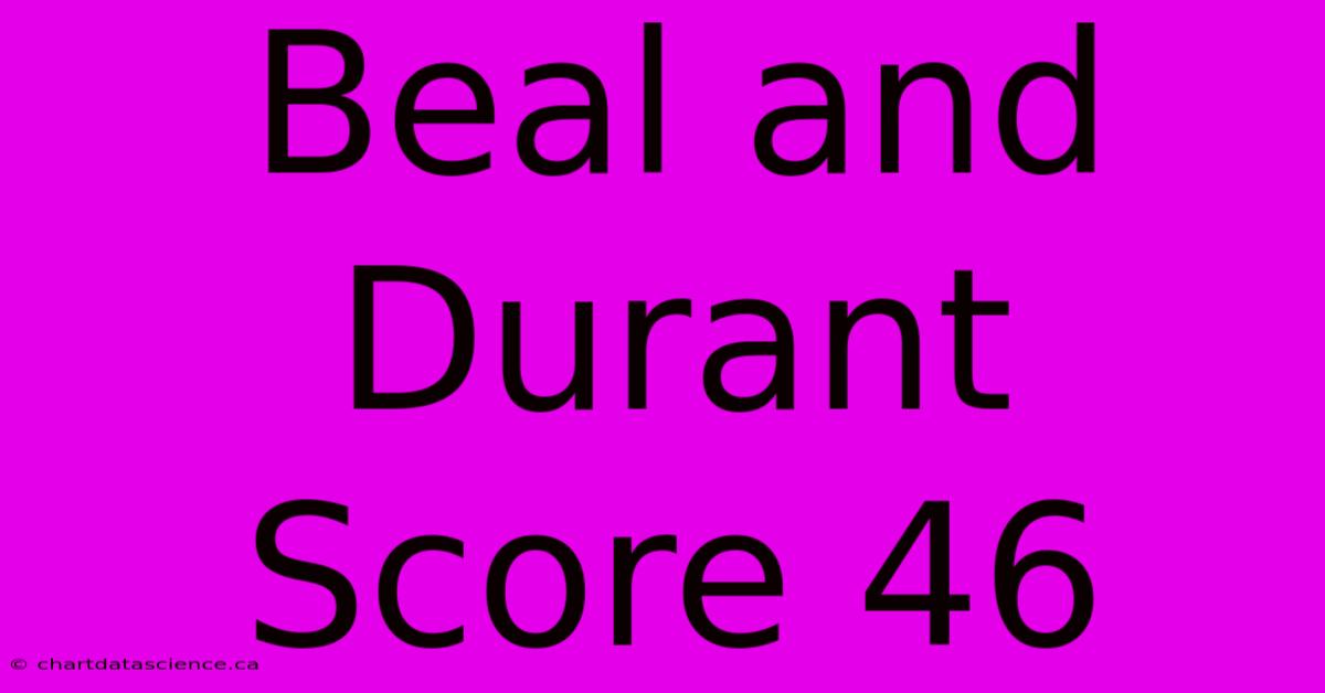 Beal And Durant Score 46