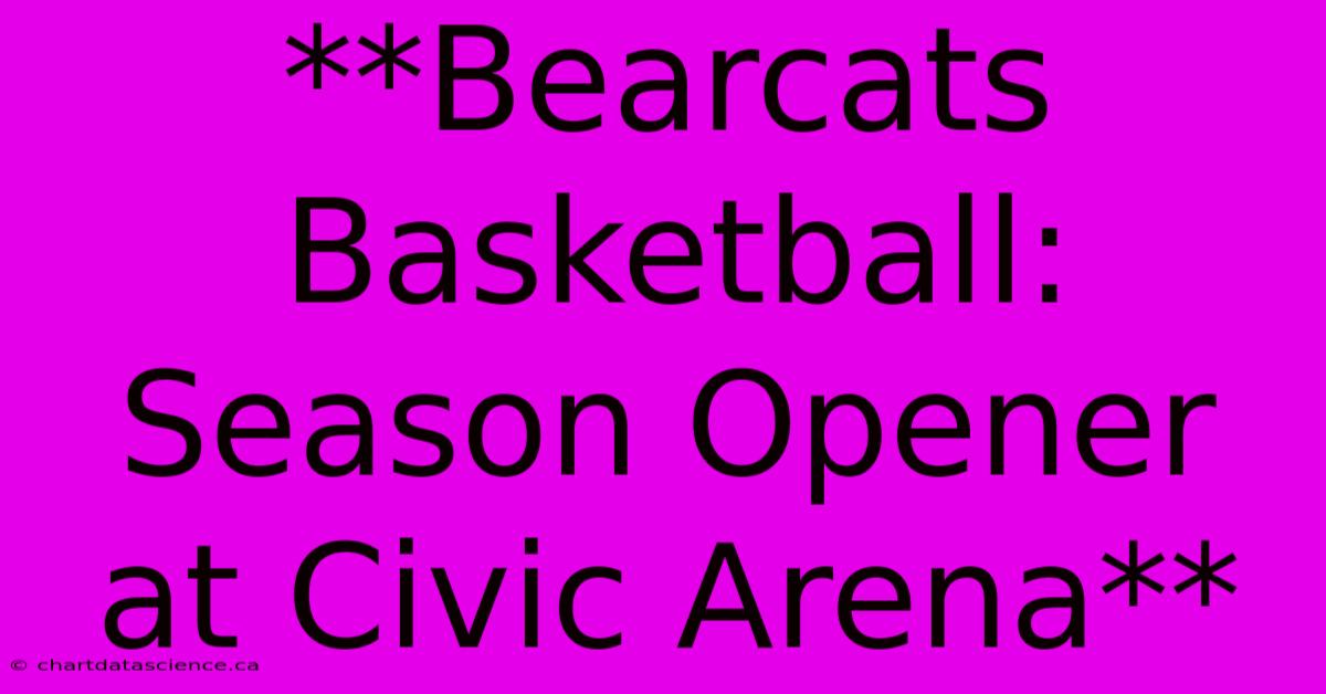 **Bearcats Basketball: Season Opener At Civic Arena** 