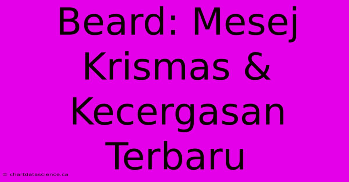 Beard: Mesej Krismas & Kecergasan Terbaru