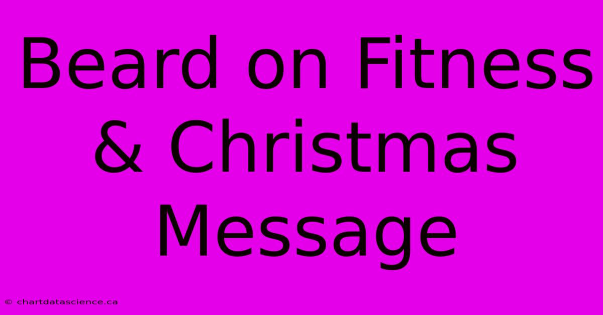 Beard On Fitness & Christmas Message