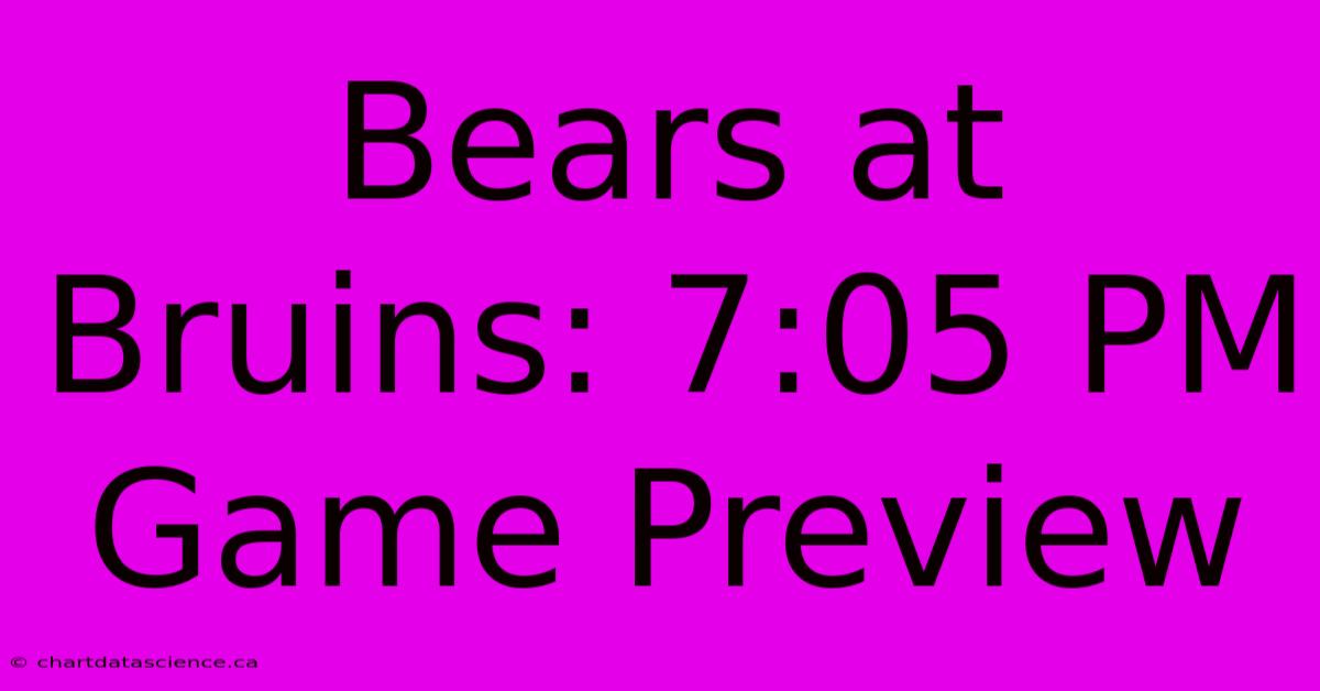 Bears At Bruins: 7:05 PM Game Preview 