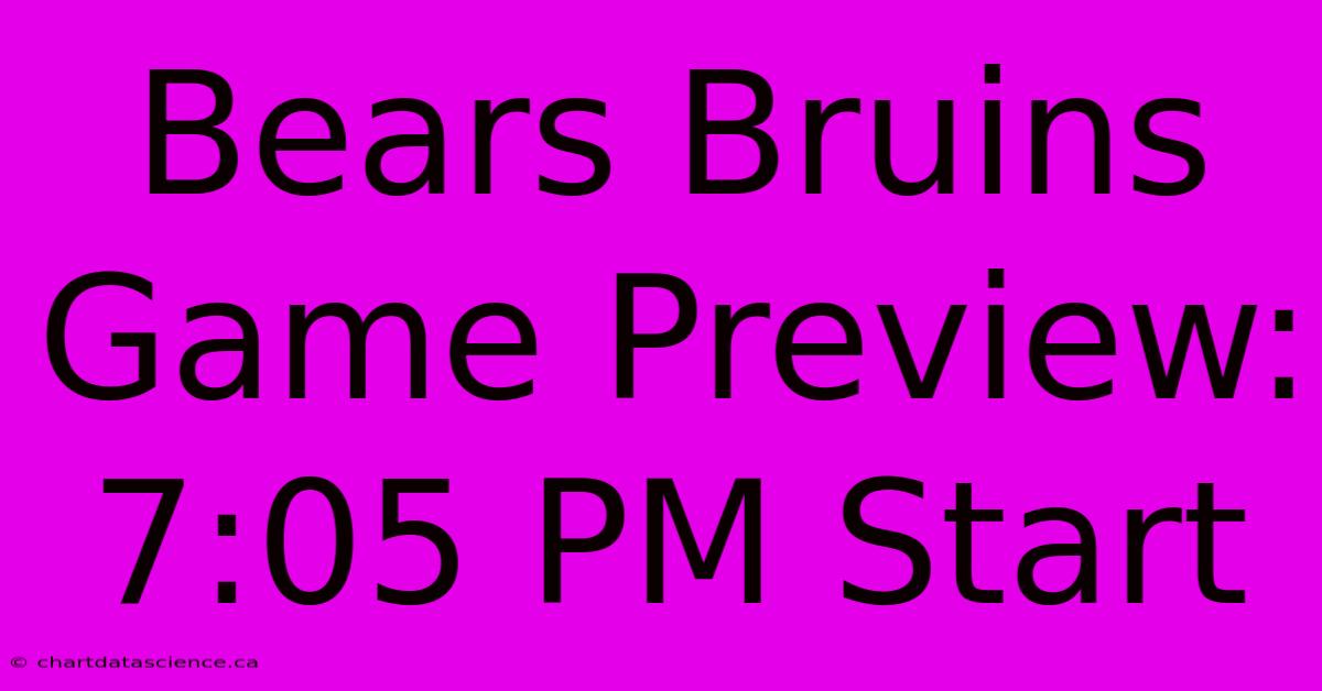 Bears Bruins Game Preview: 7:05 PM Start 