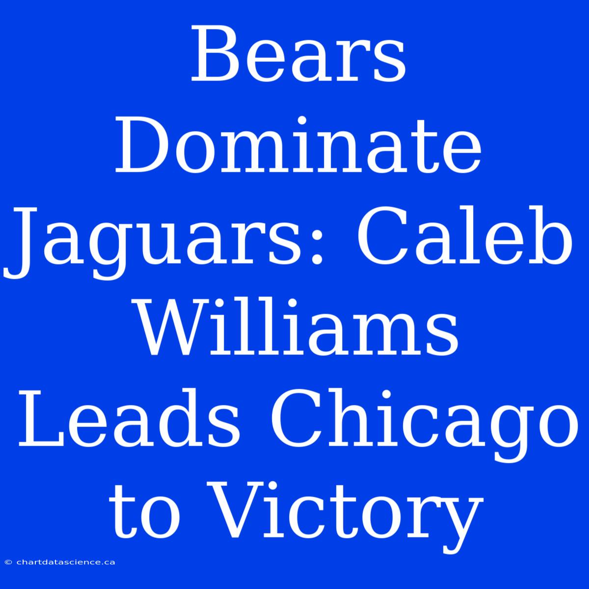 Bears Dominate Jaguars: Caleb Williams Leads Chicago To Victory