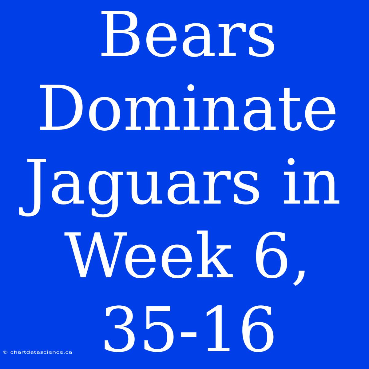 Bears Dominate Jaguars In Week 6, 35-16