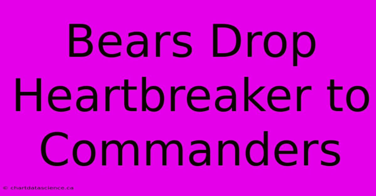 Bears Drop Heartbreaker To Commanders