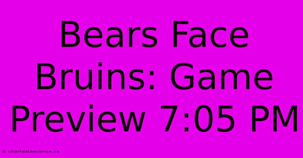 Bears Face Bruins: Game Preview 7:05 PM