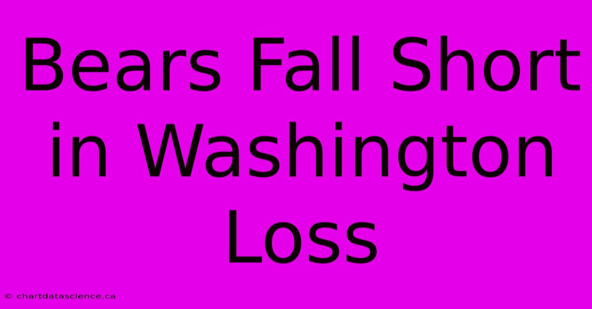 Bears Fall Short In Washington Loss