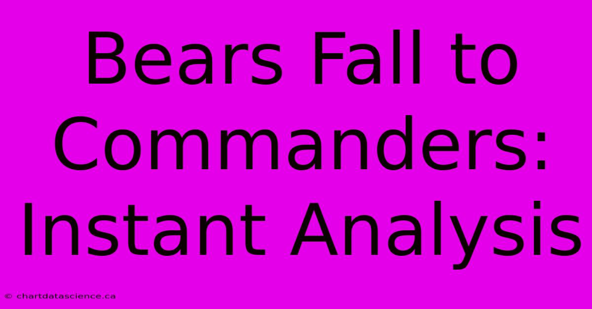 Bears Fall To Commanders: Instant Analysis