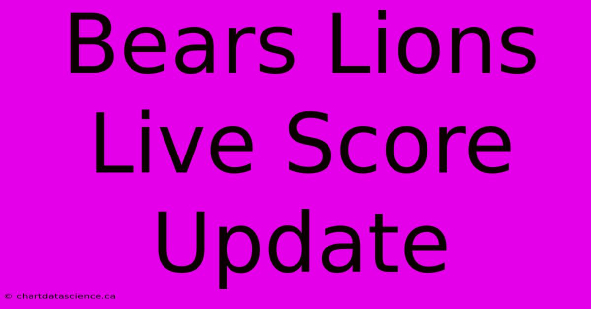 Bears Lions Live Score Update