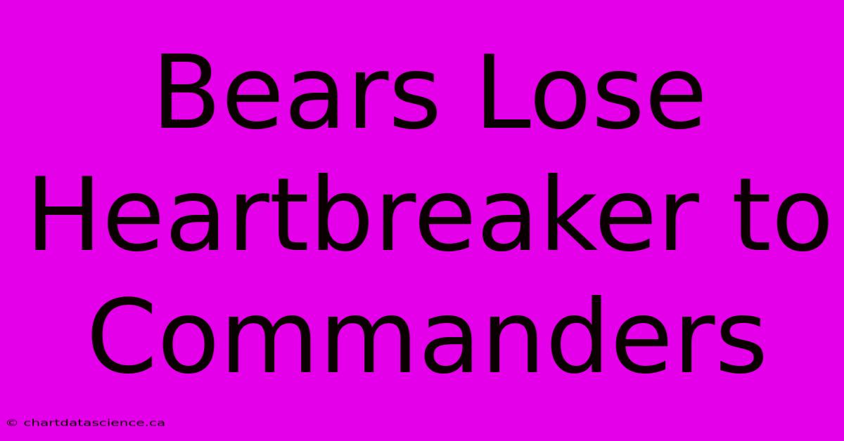 Bears Lose Heartbreaker To Commanders