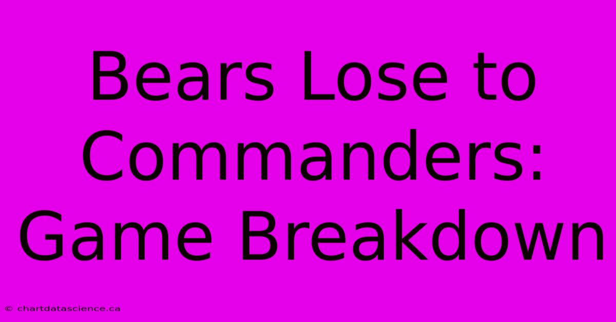 Bears Lose To Commanders: Game Breakdown